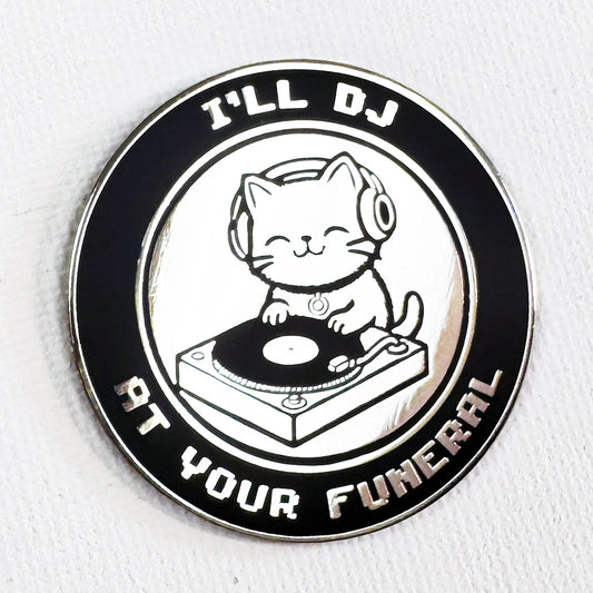 I'll DJ at Your Funeral Cat Pin - Strike Gently